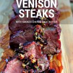 Grilled Venison Steaks with Smoked Cherry Sage Butter