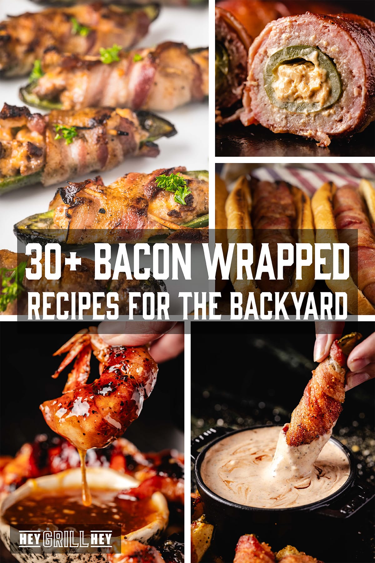 A collage of various bacon wrapped dishes. The text overlay reads "30+ Bacon Wrapped Recipes for the Backyard" in the middle, and "Hey Grill Hey" at the bottom.
