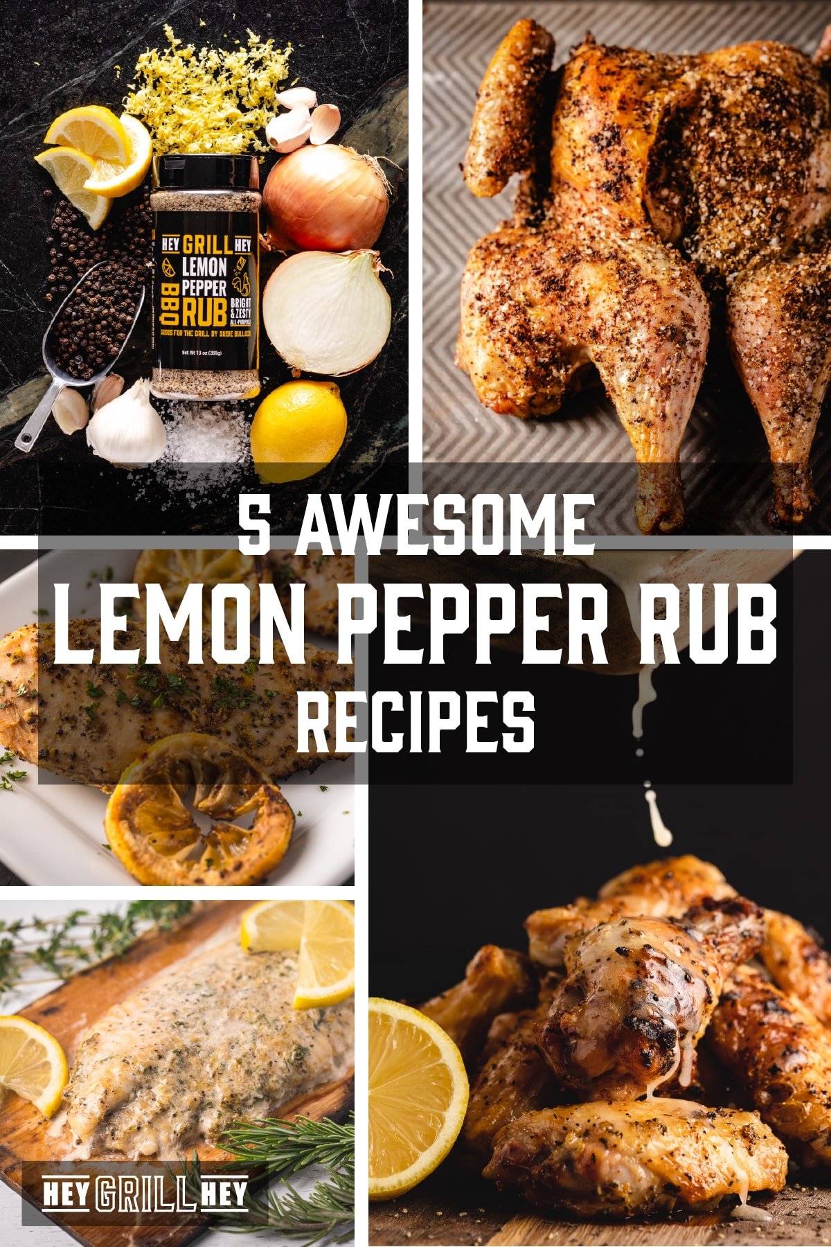 A collage featuring a bottle of Lemon Pepper Rub, and four dishes made with it. The text overlay reads "5 Awesome Lemon Pepper Rub Recipes" in the middle, and "Hey Grill Hey" at the bottom.